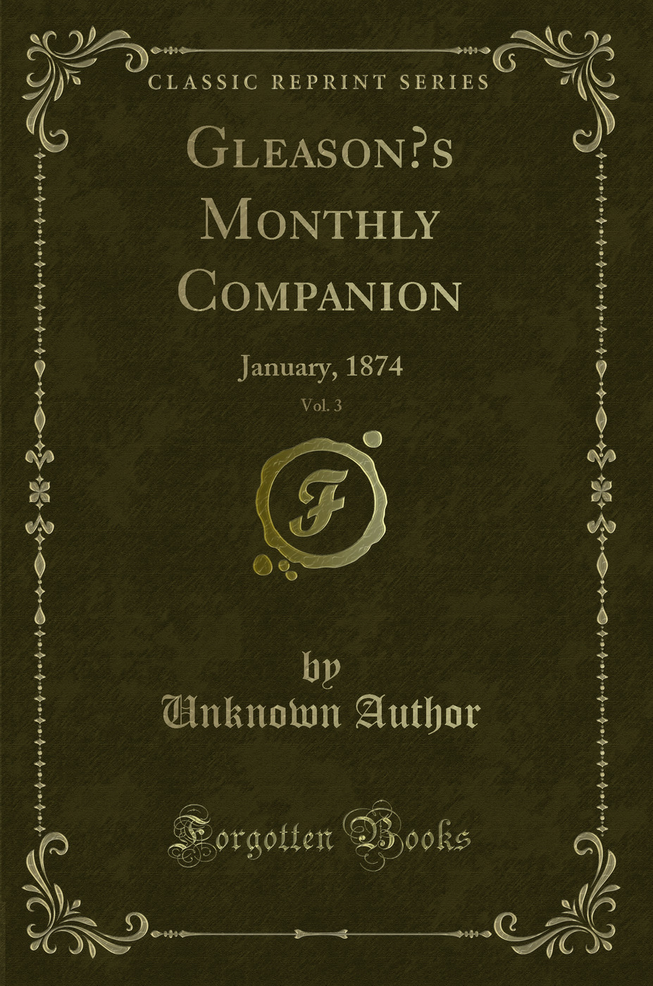 Gleason’s Monthly Companion, Vol. 3: January, 1874 (Classic Reprint)