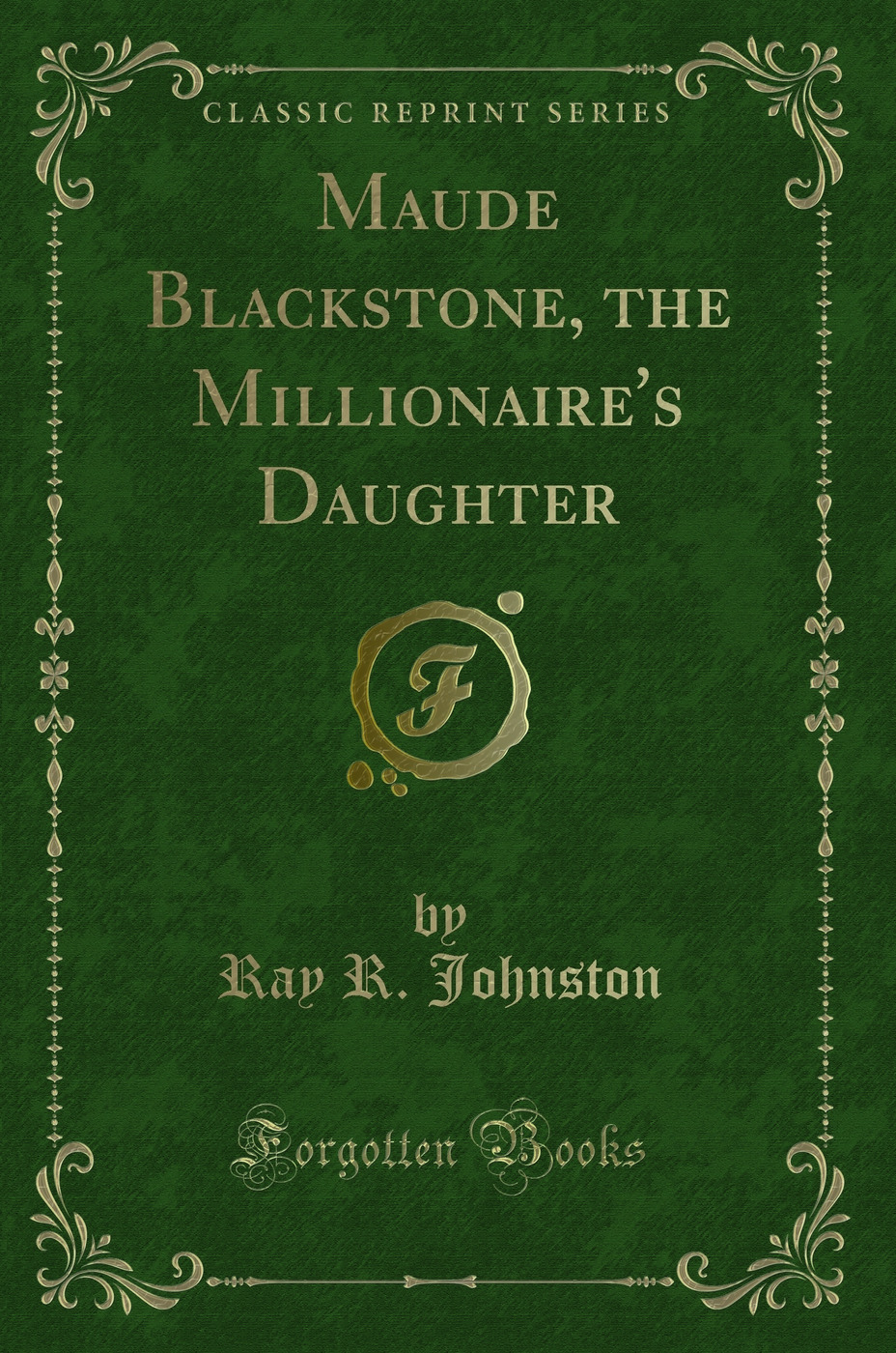 Maude Blackstone, the Millionaire's Daughter (Classic Reprint)