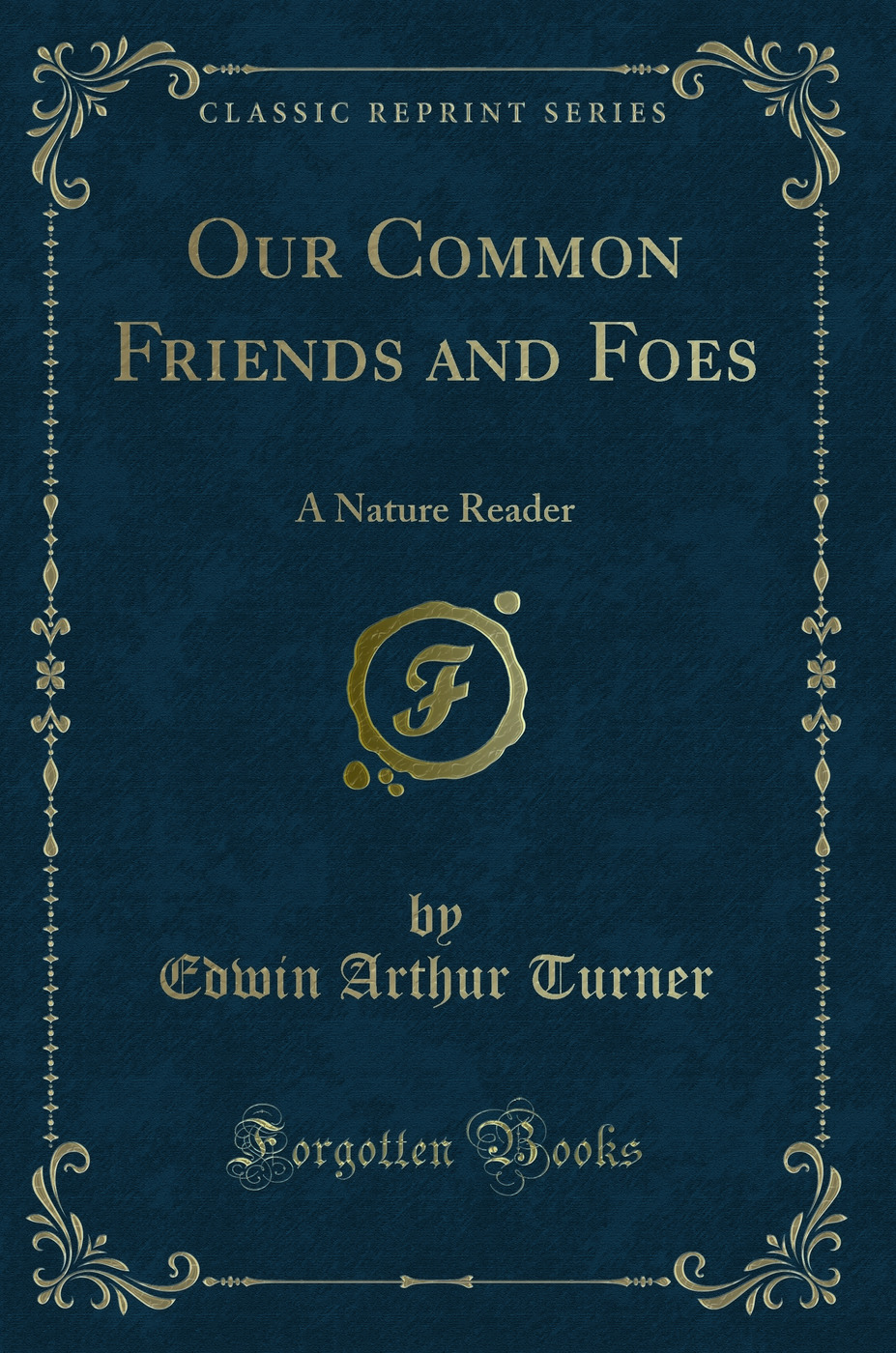 Our Common Friends and Foes: A Nature Reader (Classic Reprint)