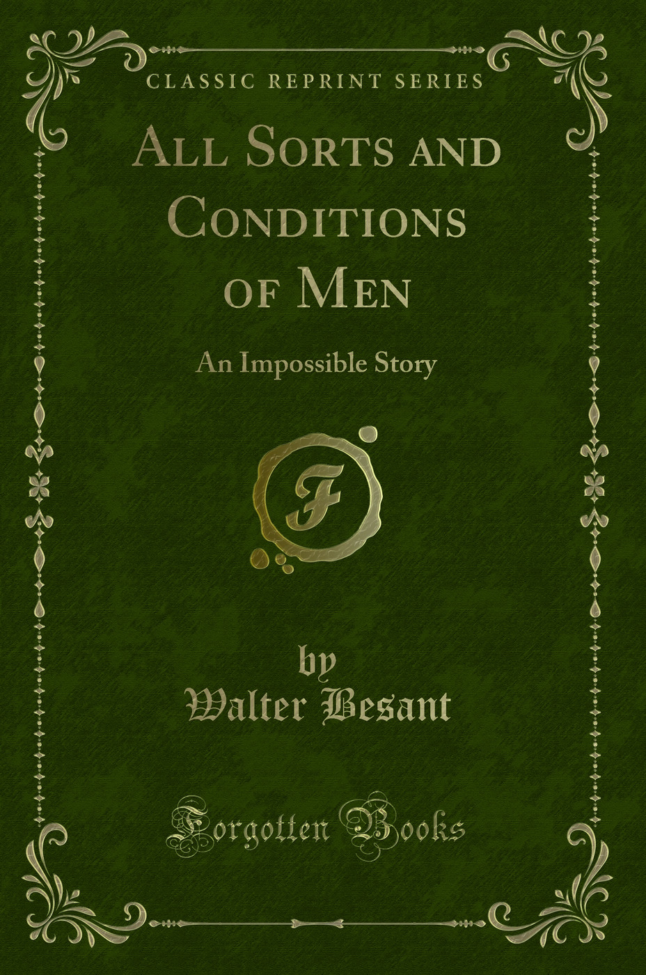 All Sorts and Conditions of Men: An Impossible Story (Classic Reprint)