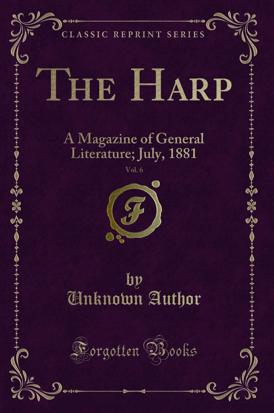 The Harp, Vol. 6: A Magazine of General Literature; July, 1881 (Classic Reprint)
