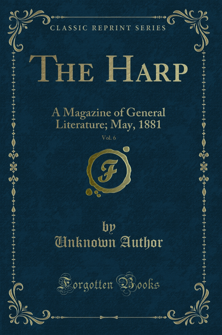 The Harp, Vol. 6: A Magazine of General Literature; May, 1881 (Classic Reprint)