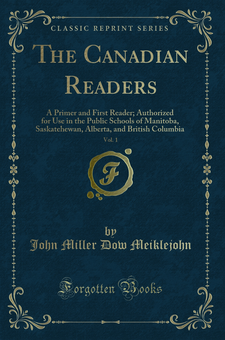 The Canadian Readers, Vol. 1: A Primer and First Reader; Authorized for Use in the Public Schools of Manitoba, Saskatehewan, Alberta, and British Columbia (Classic Reprint)
