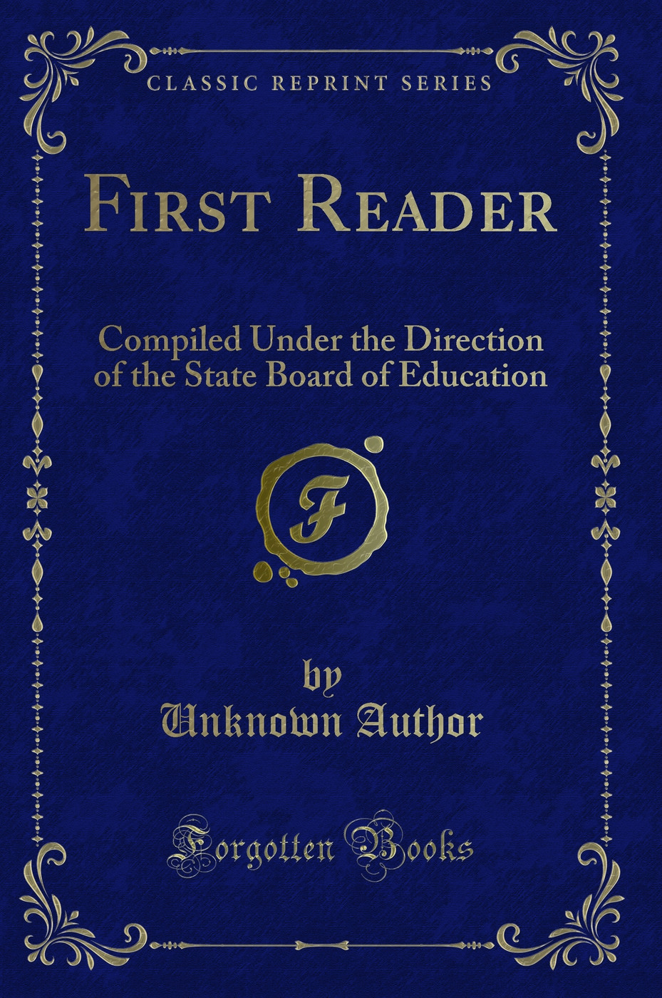 First Reader: Compiled Under the Direction of the State Board of Education (Classic Reprint)