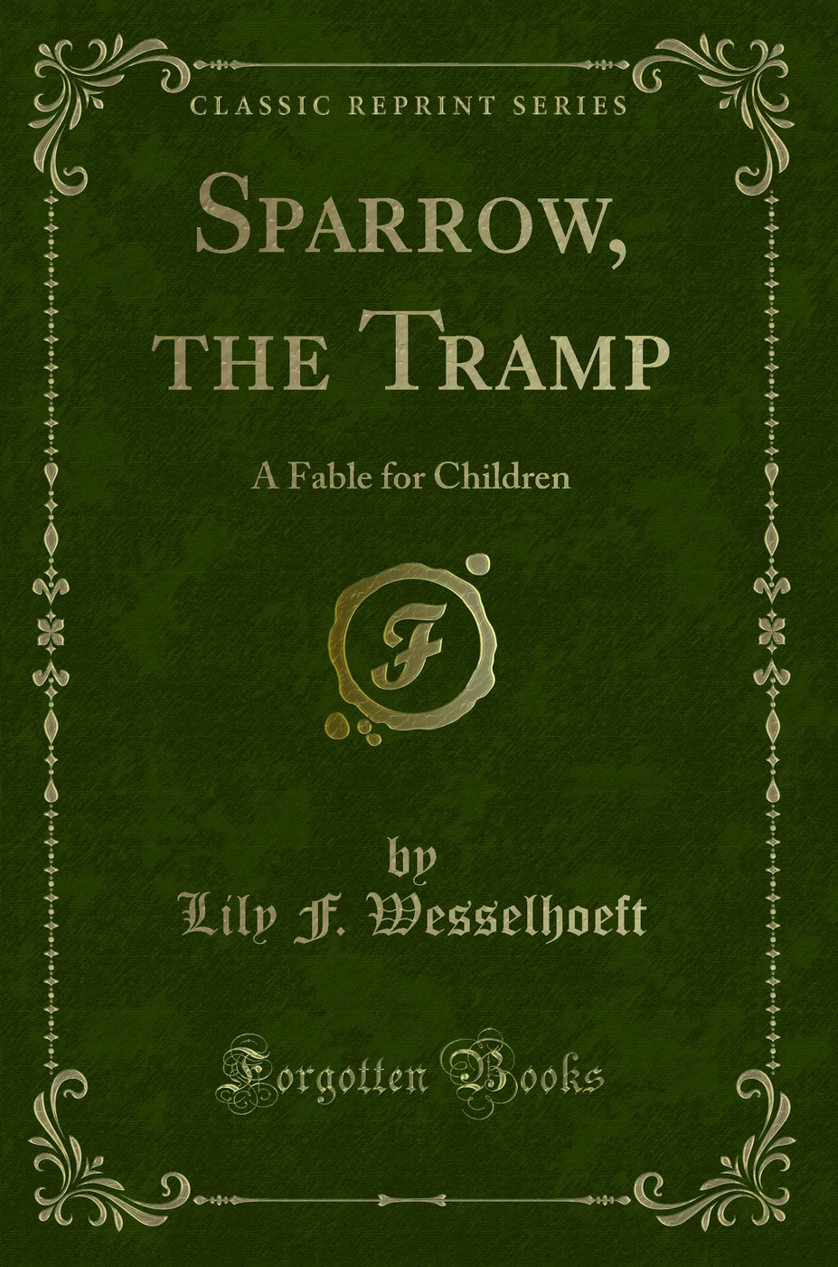 Sparrow, the Tramp: A Fable for Children (Classic Reprint)