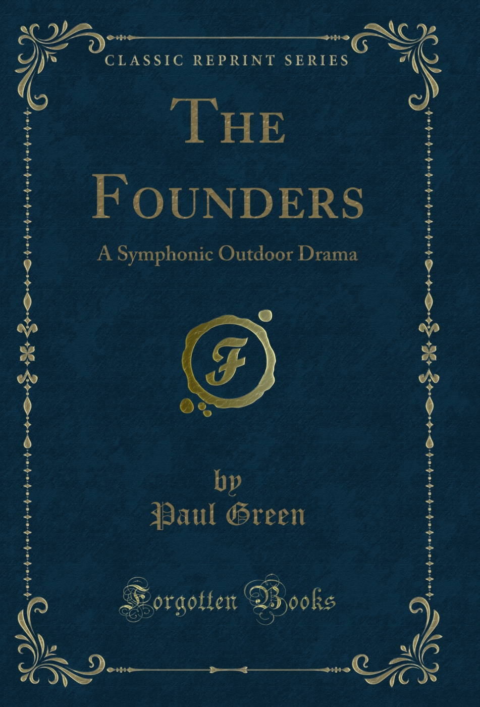 The Founders: A Symphonic Outdoor Drama (Classic Reprint)
