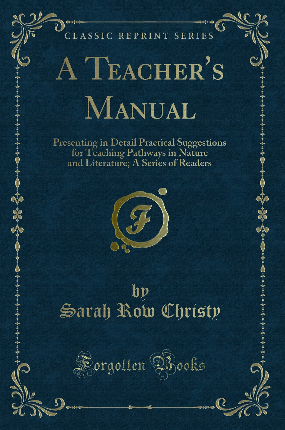A Teacher''s Manual: Presenting in Detail Practical Suggestions for Teaching Pathways in Nature and Literature; A Series of Readers (Classic Reprint)