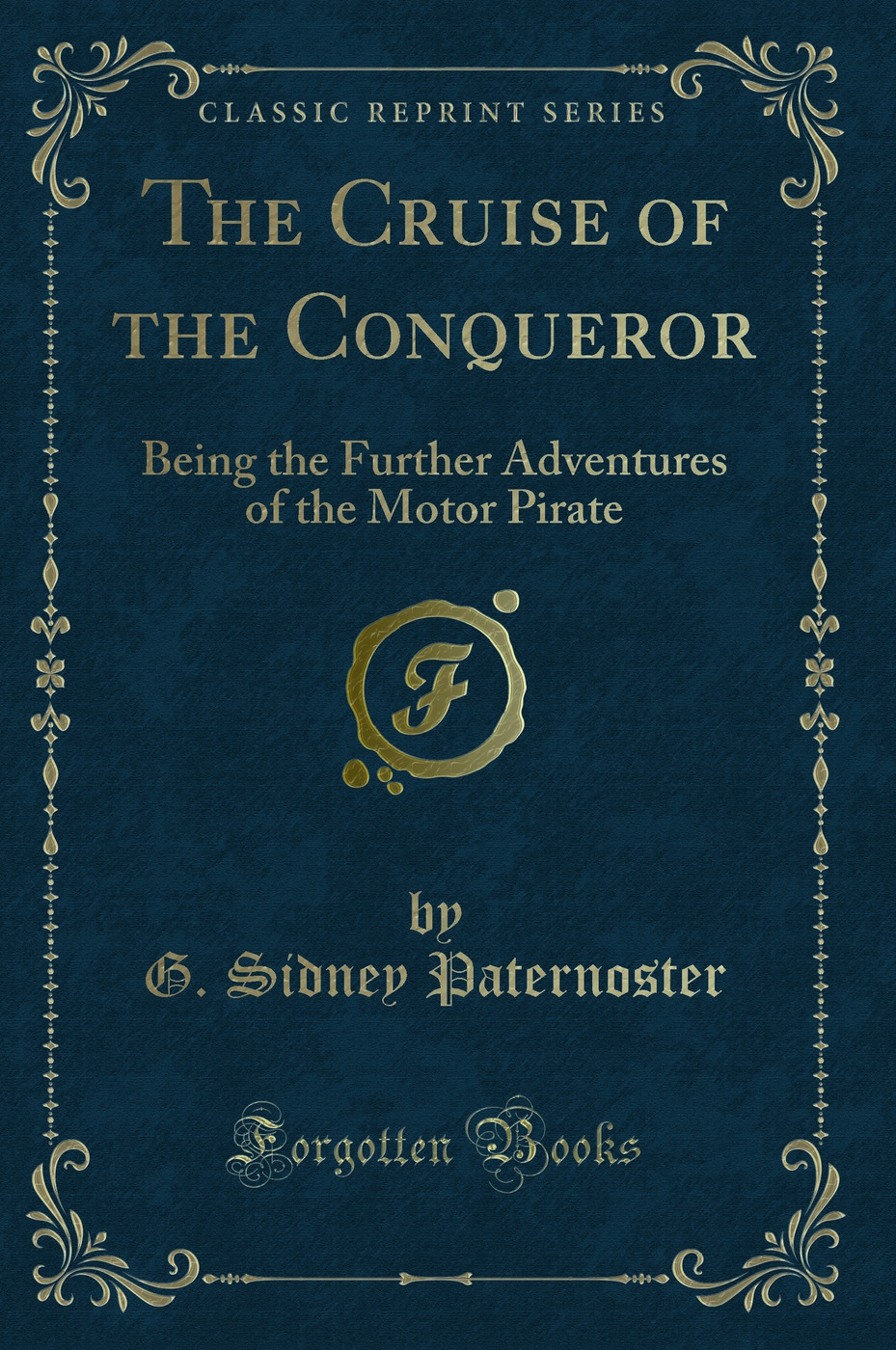 The Cruise of the Conqueror: Being the Further Adventures of the Motor Pirate (Classic Reprint)