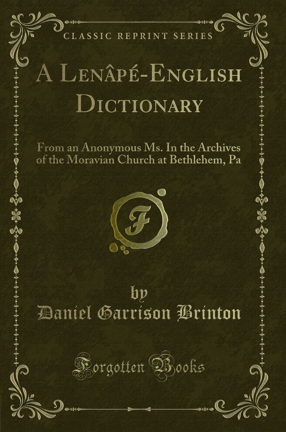 A Lenâpé-English Dictionary: From an Anonymous Ms. In the Archives of the Moravian Church at Bethlehem, Pa (Classic Reprint)
