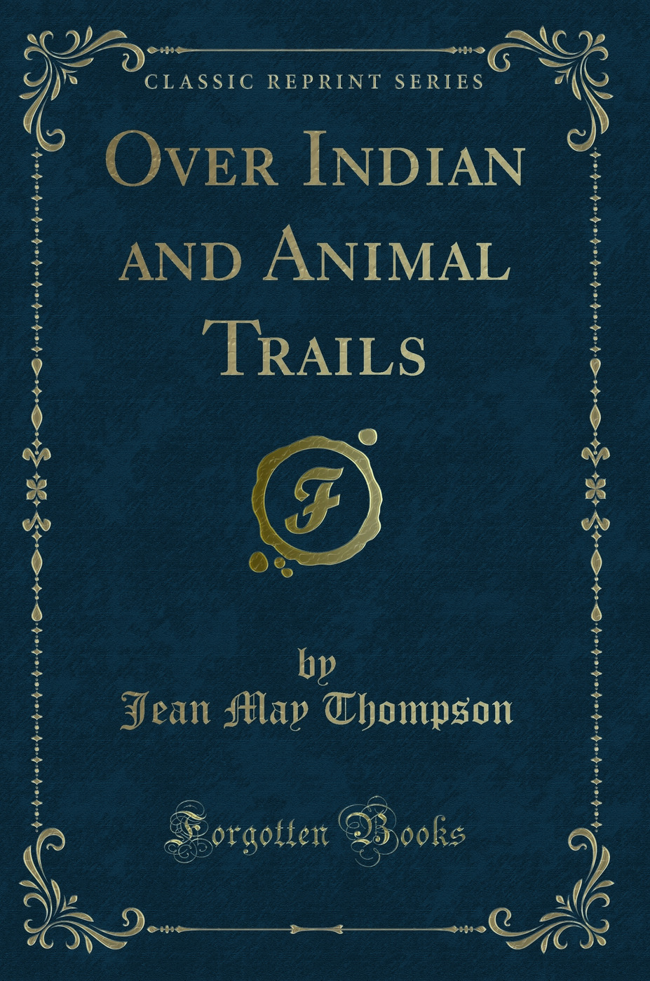 Over Indian and Animal Trails (Classic Reprint)