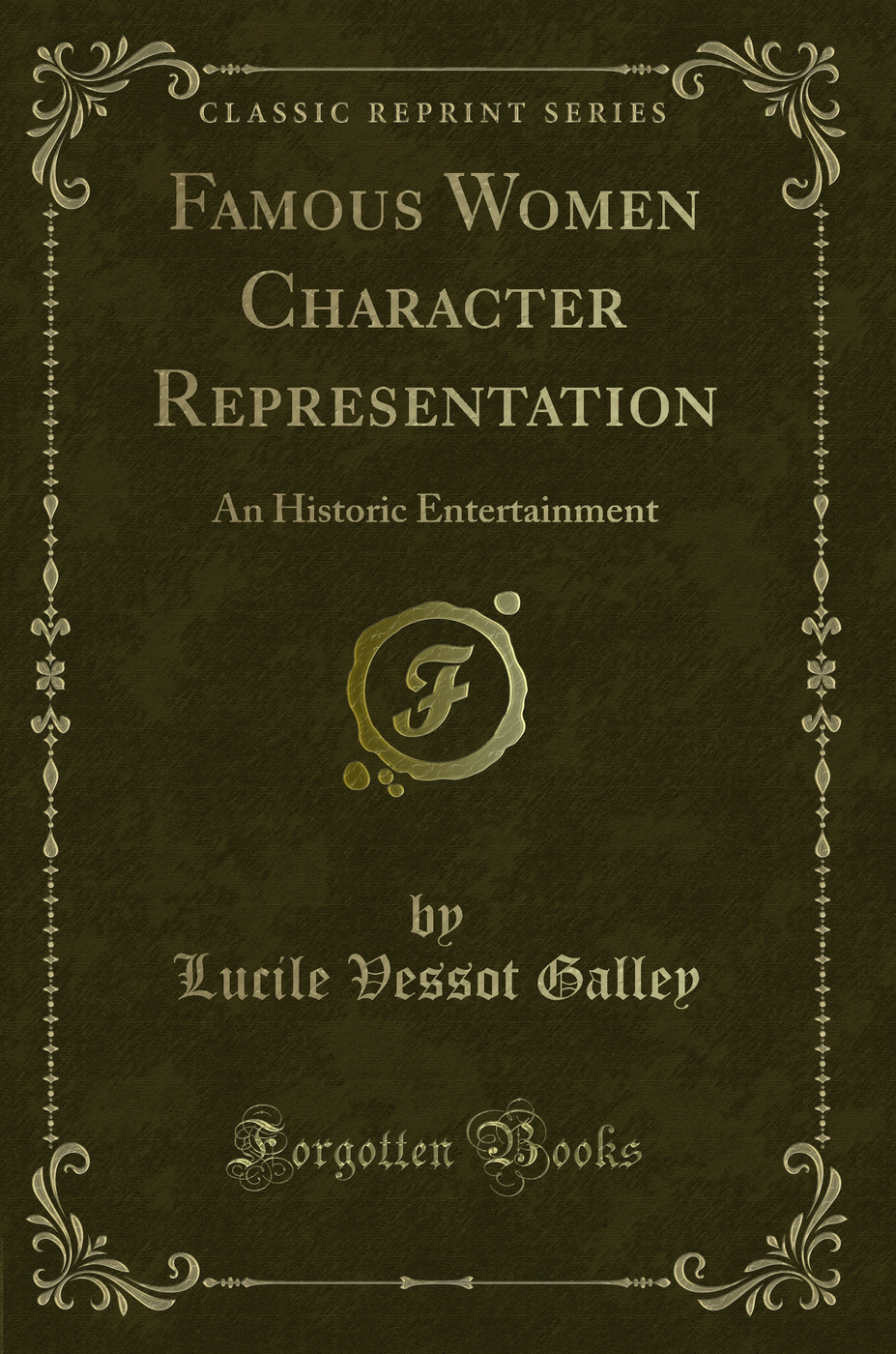 Famous Women Character Representation: An Historic Entertainment (Classic Reprint)