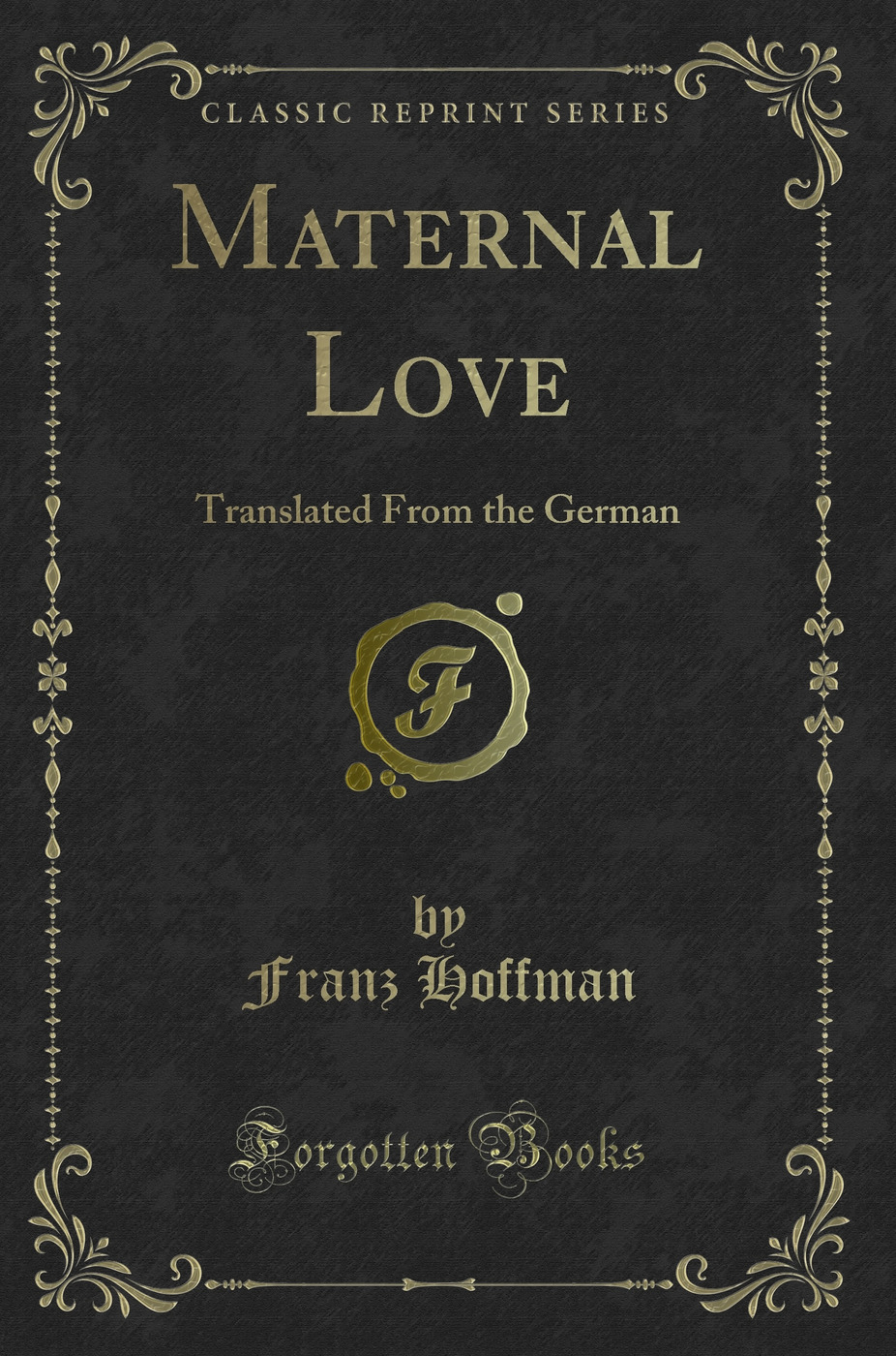 Maternal Love: Translated From the German (Classic Reprint)