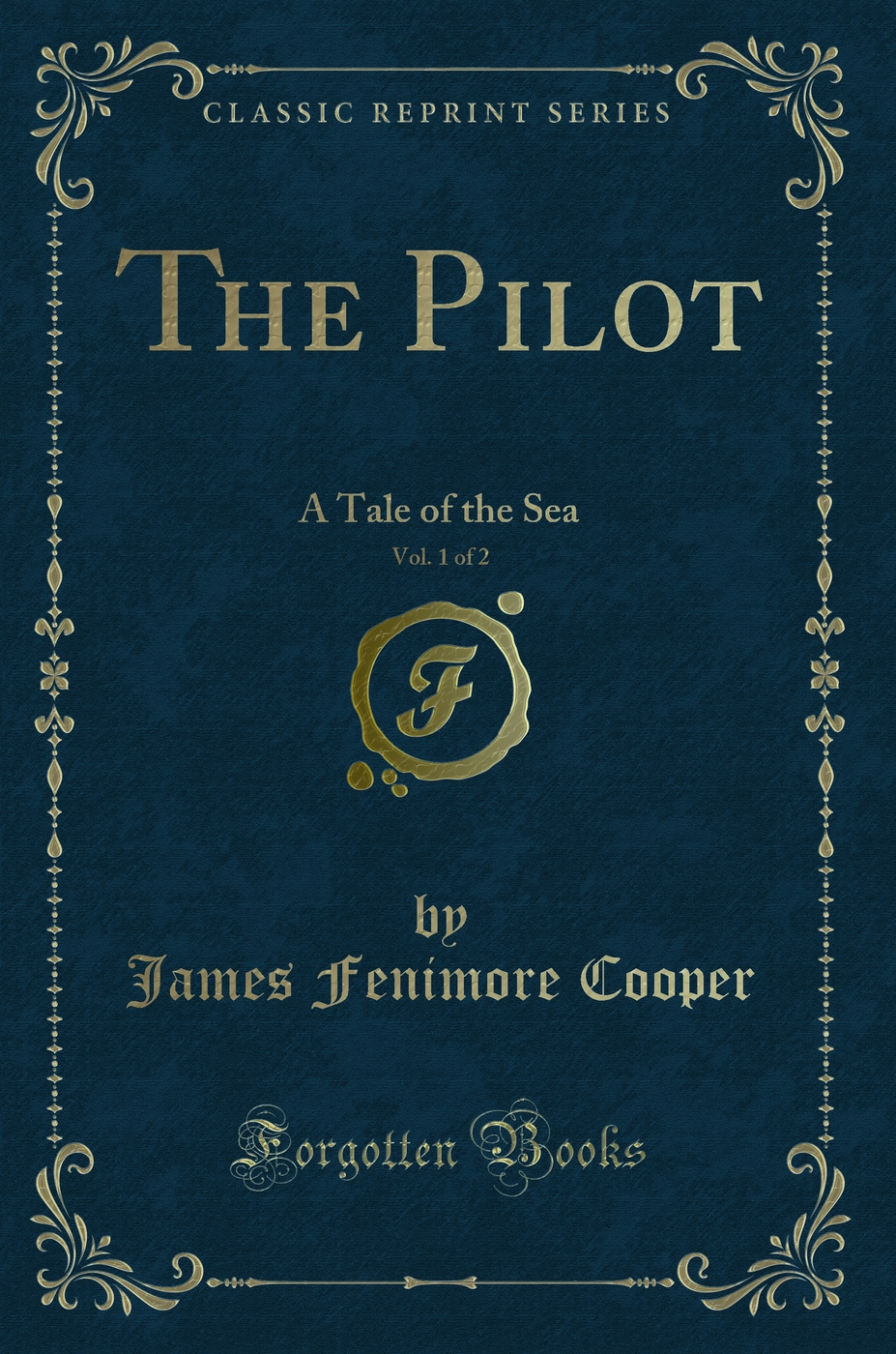 The Pilot, Vol. 1 of 2: A Tale of the Sea (Classic Reprint)