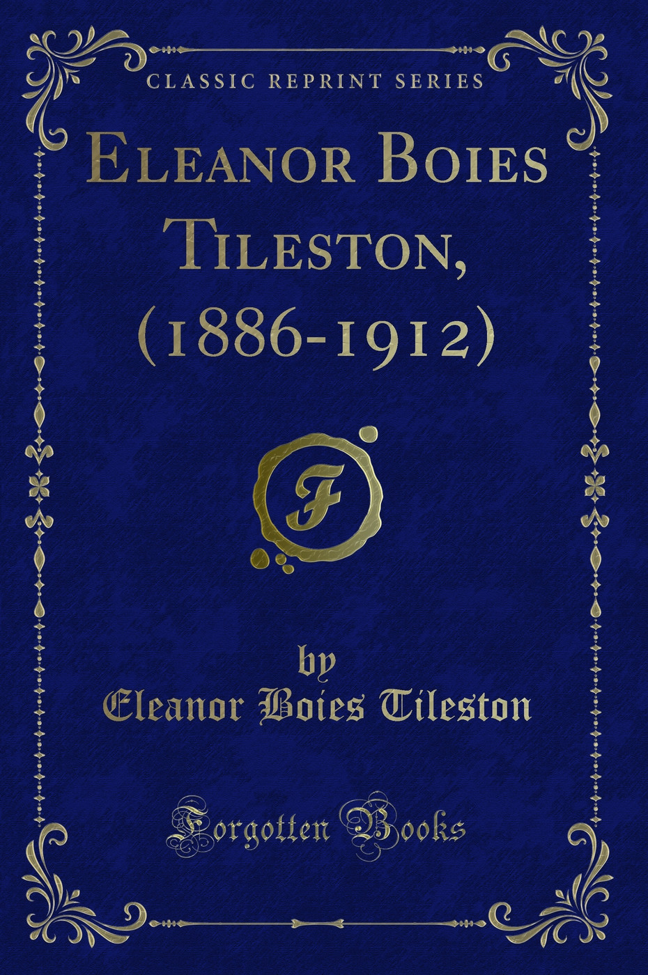Eleanor Boies Tileston, (1886-1912) (Classic Reprint)