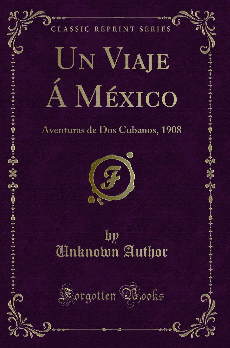 Un Viaje Á México: Aventuras de Dos Cubanos, 1908 (Classic Reprint)