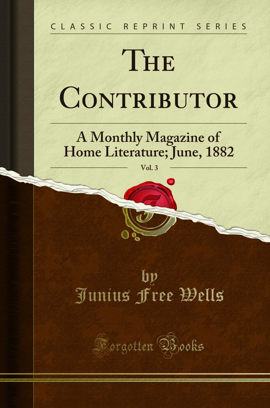 The Contributor, Vol. 3: A Monthly Magazine of Home Literature; June, 1882 (Classic Reprint)