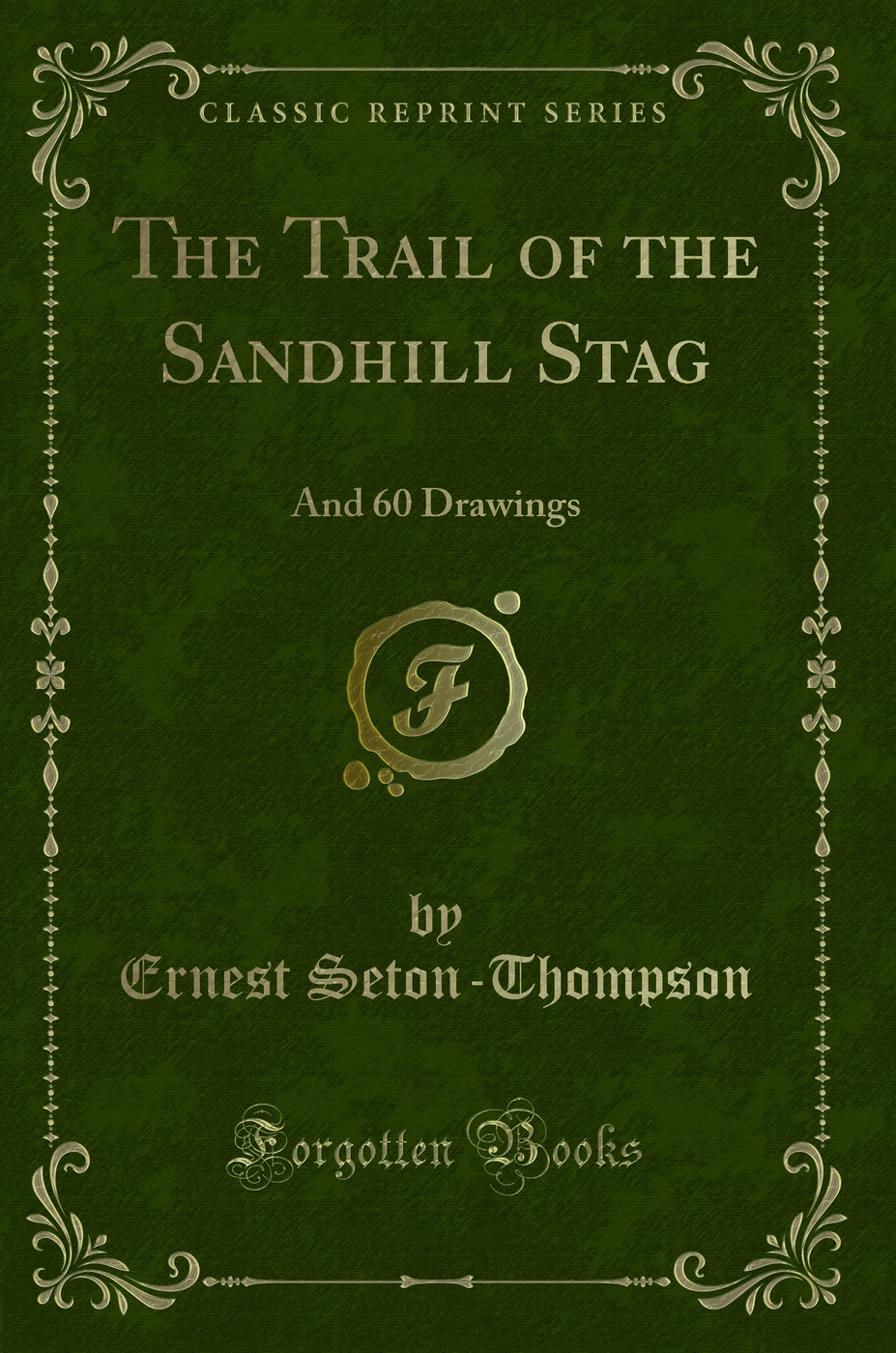 The Trail of the Sandhill Stag: And 60 Drawings (Classic Reprint)