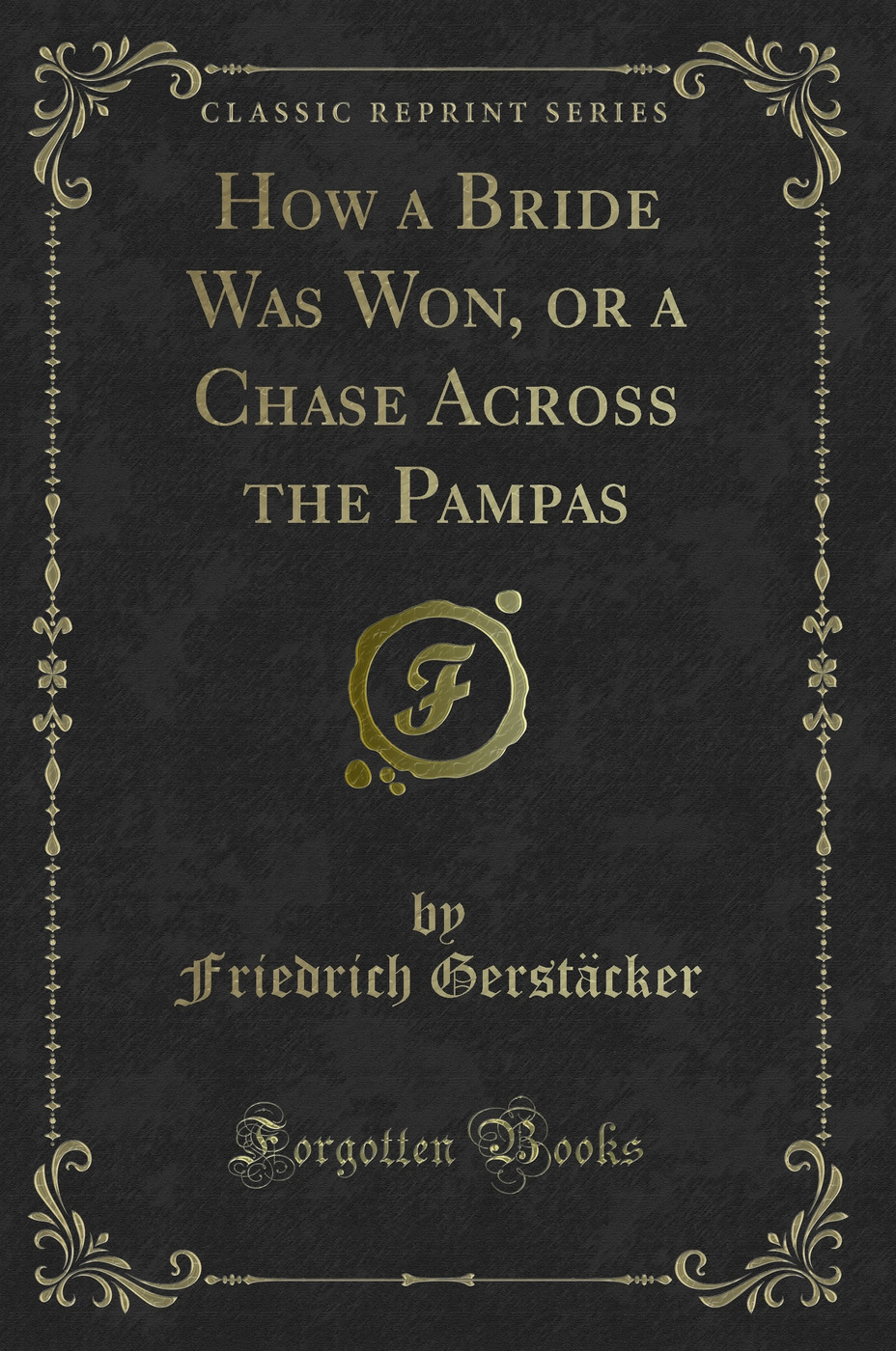 How a Bride Was Won, or a Chase Across the Pampas (Classic Reprint)