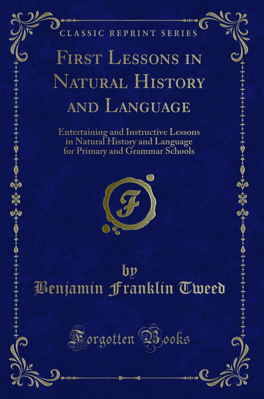 First Lessons in Natural History and Language: Entertaining and Instructive Lessons in Natural History and Language for Primary and Grammar Schools (Classic Reprint)