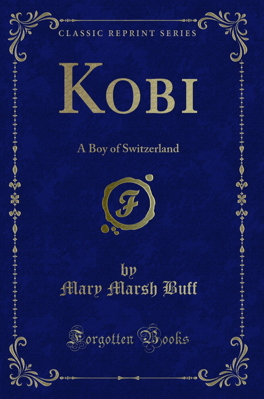 Kobi: A Boy of Switzerland (Classic Reprint)