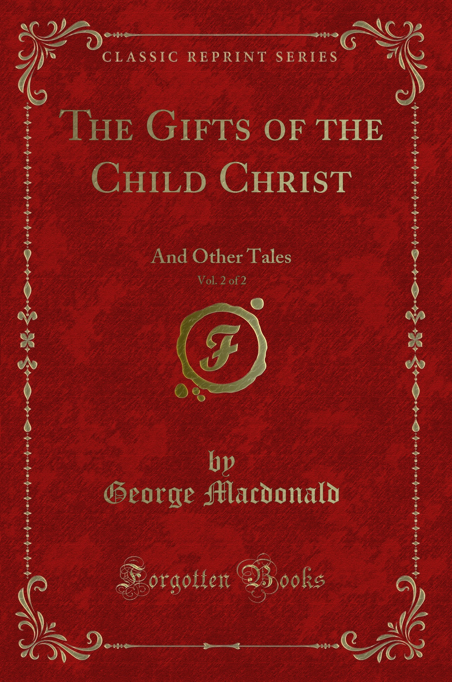 The Gifts of the Child Christ, Vol. 2 of 2: And Other Tales (Classic Reprint)