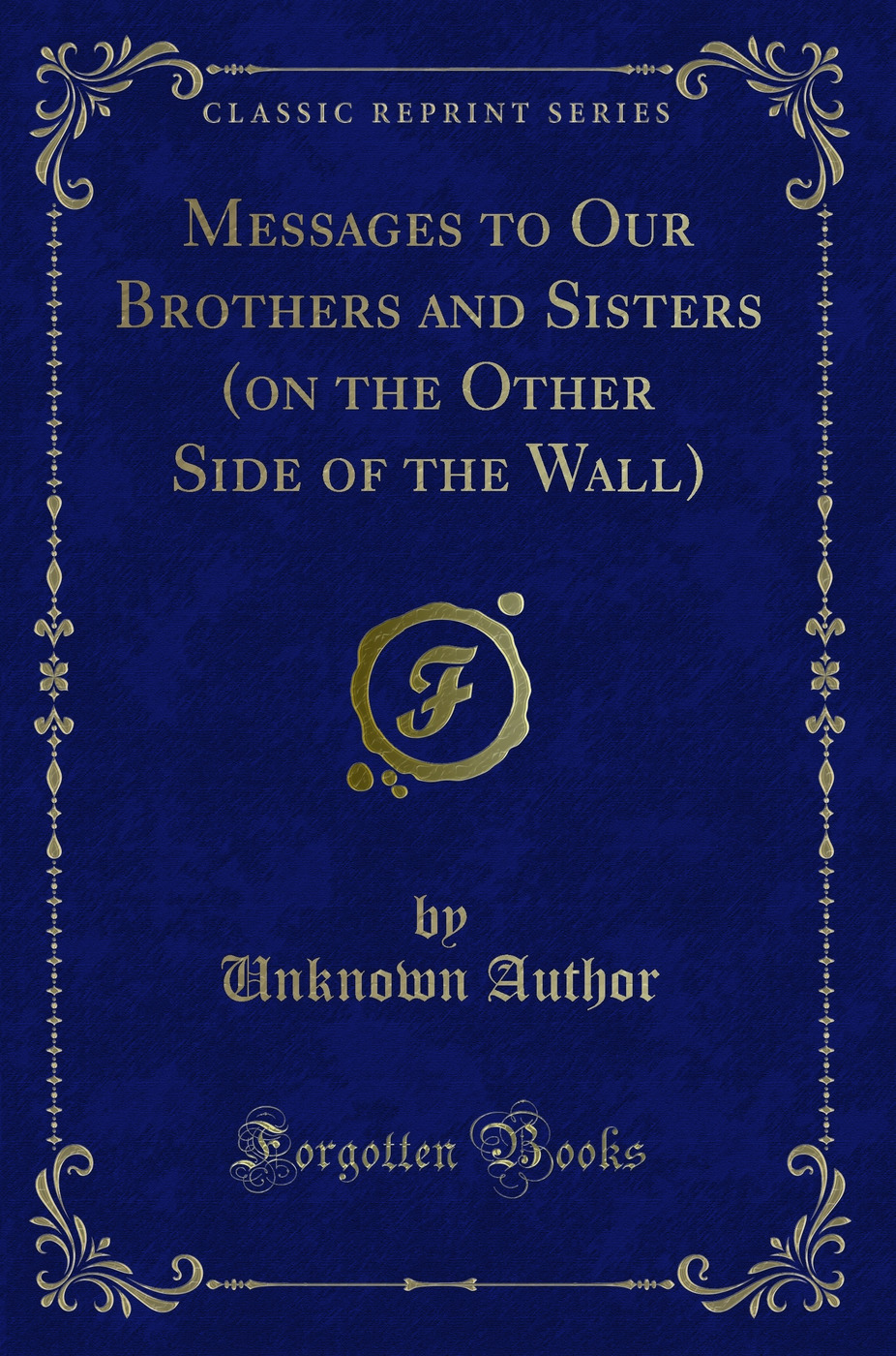 Messages to Our Brothers and Sisters (on the Other Side of the Wall) (Classic Reprint)