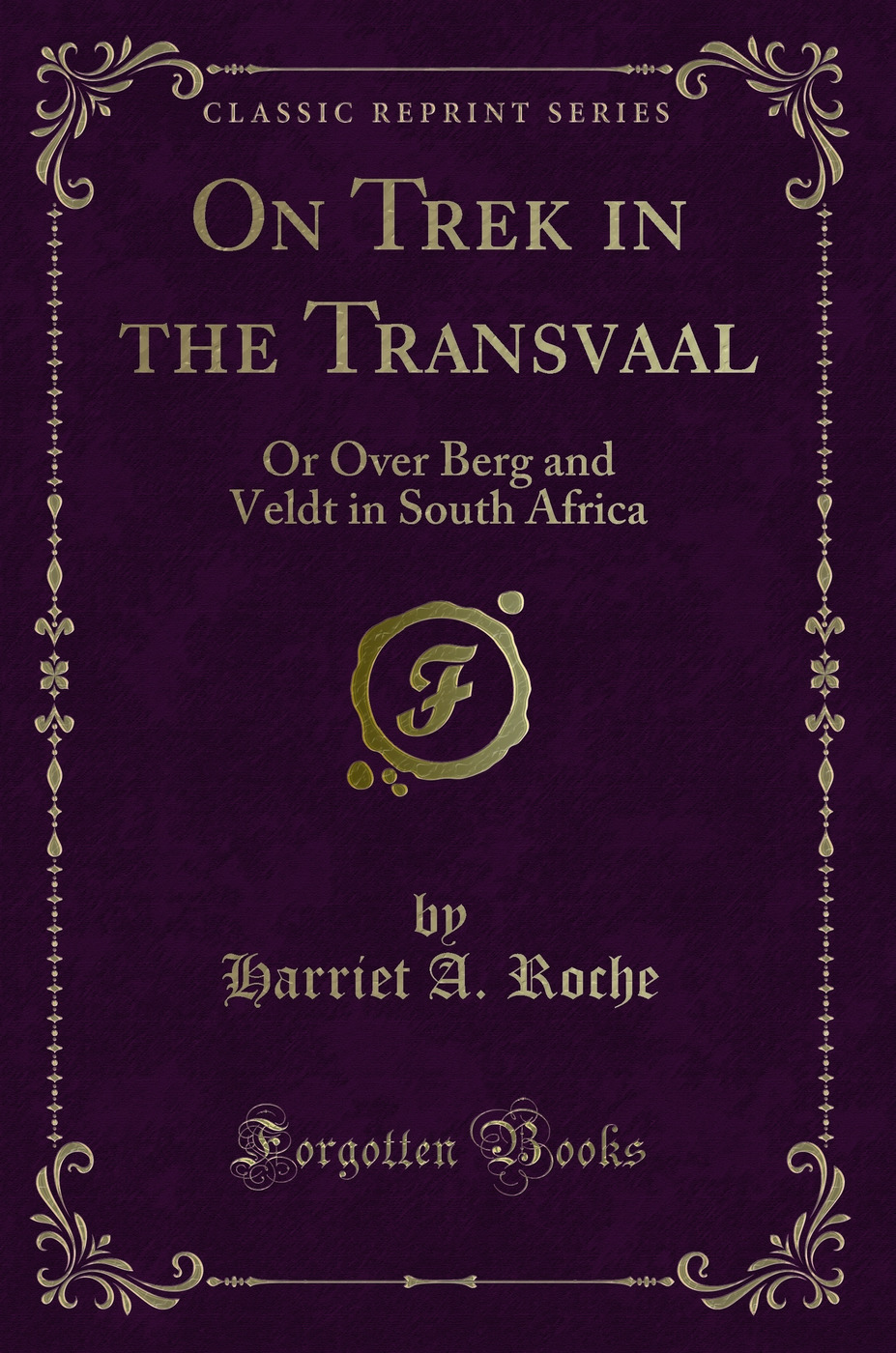 On Trek in the Transvaal: Or Over Berg and Veldt in South Africa (Classic Reprint)