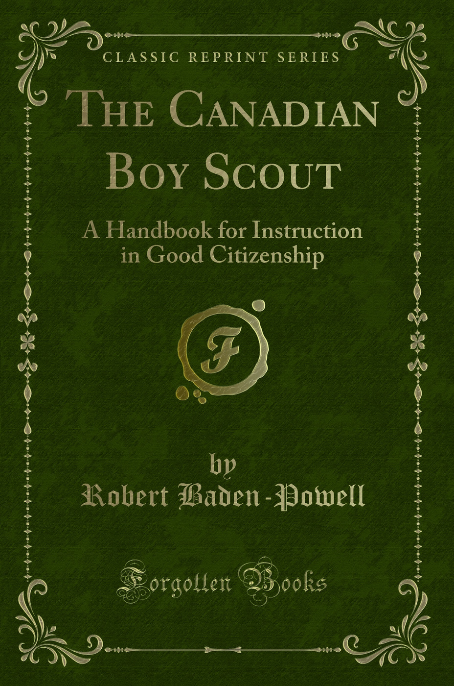 The Canadian Boy Scout: A Handbook for Instruction in Good Citizenship (Classic Reprint)