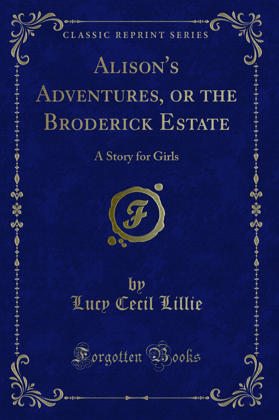 Alison's Adventures, or the Broderick Estate: A Story for Girls (Classic Reprint)