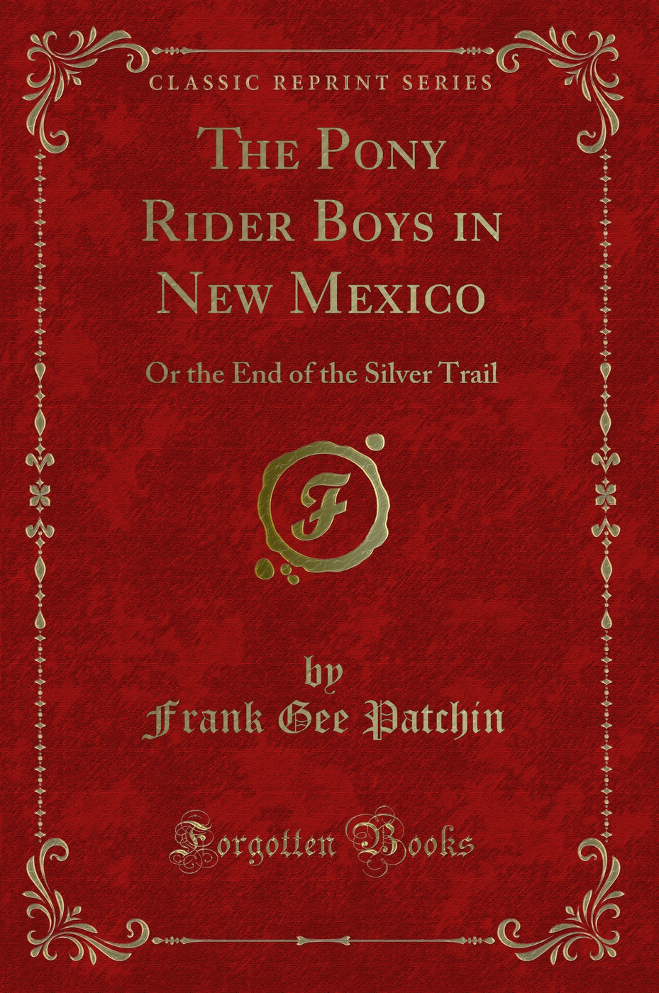 The Pony Rider Boys in New Mexico: Or the End of the Silver Trail (Classic Reprint)