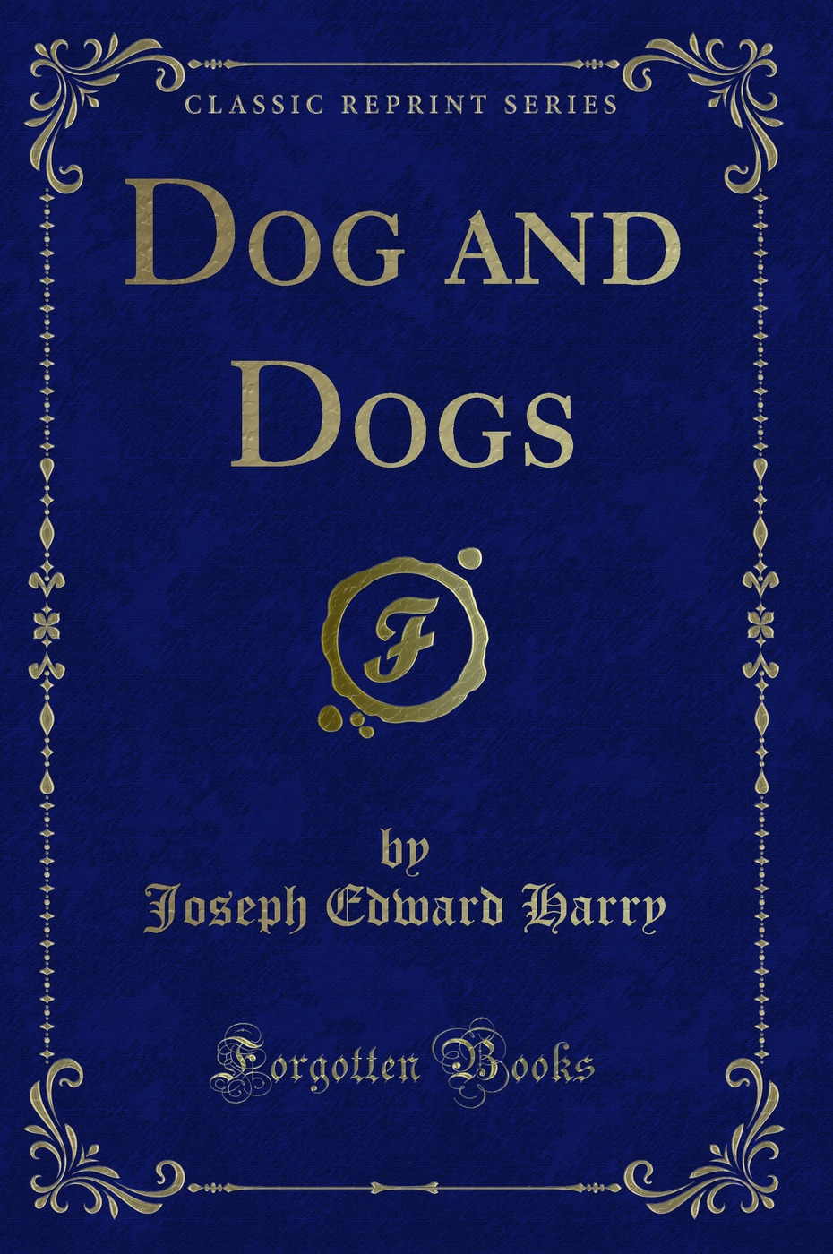 Dog and Dogs (Classic Reprint)