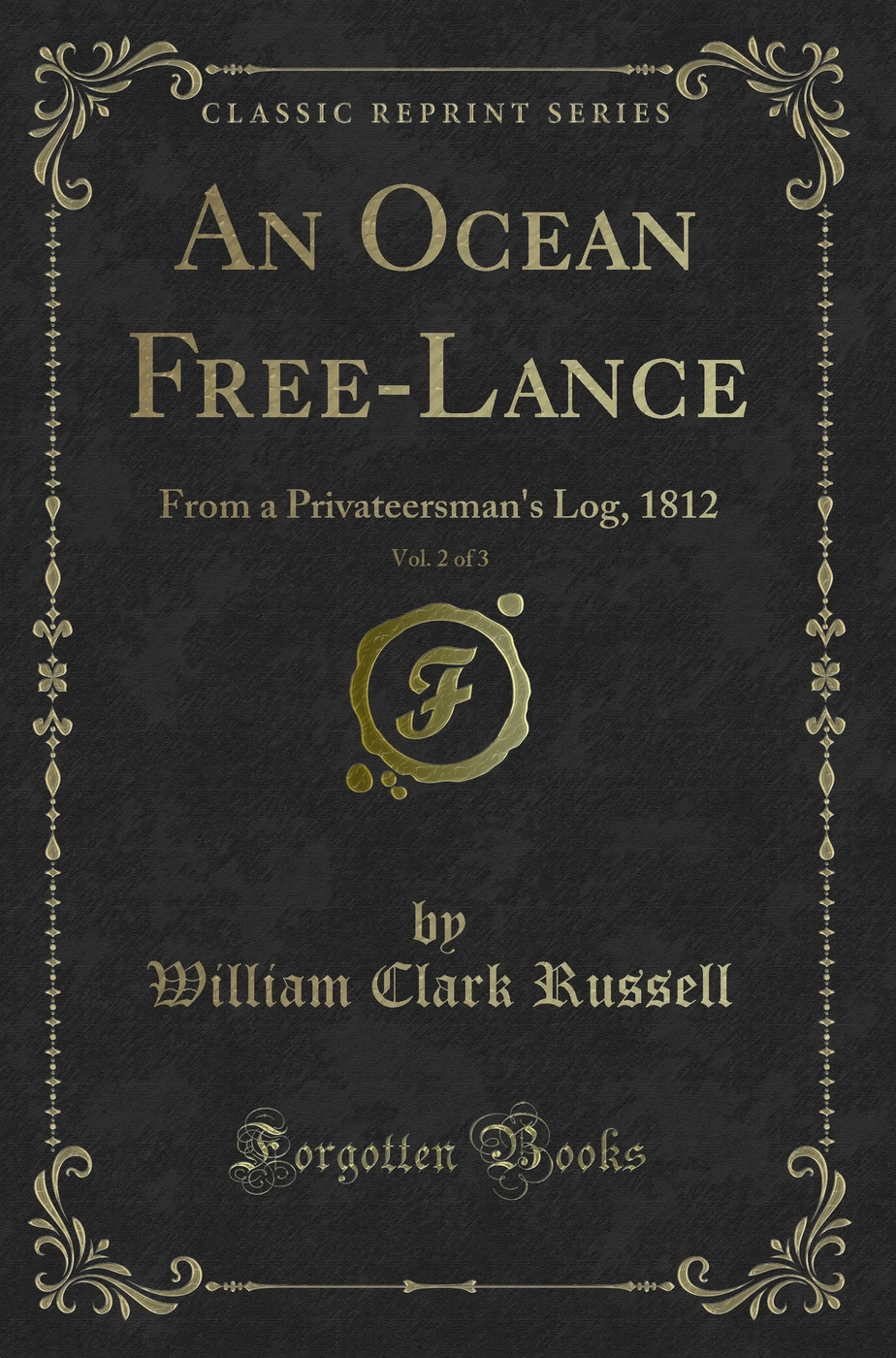 An Ocean Free-Lance, Vol. 2 of 3: From a Privateersman's Log, 1812 (Classic Reprint)