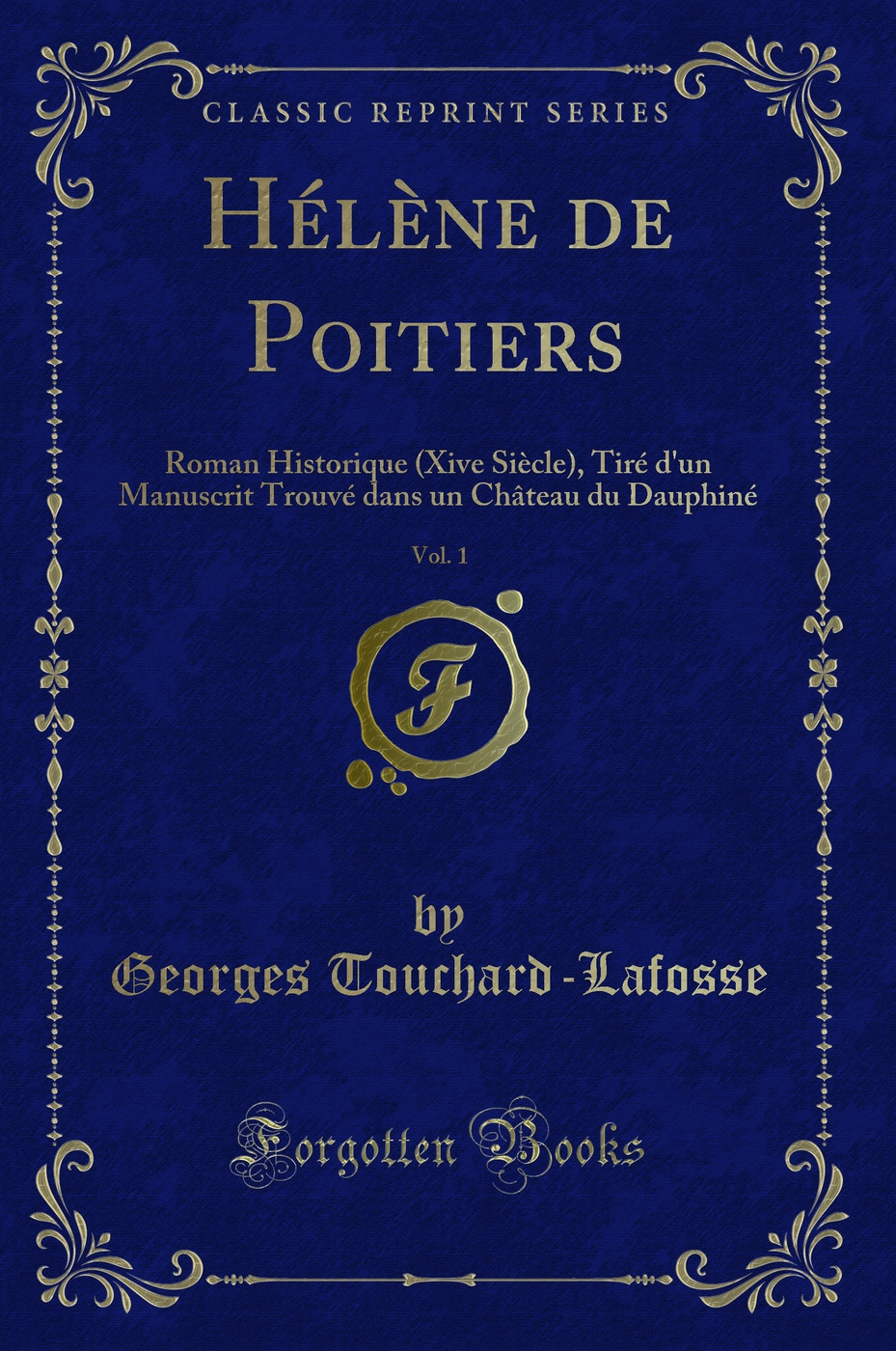 Hélène de Poitiers, Vol. 1: Roman Historique (Xive Siècle), Tiré d'un Manuscrit Trouvé dans un Château du Dauphiné (Classic Reprint)