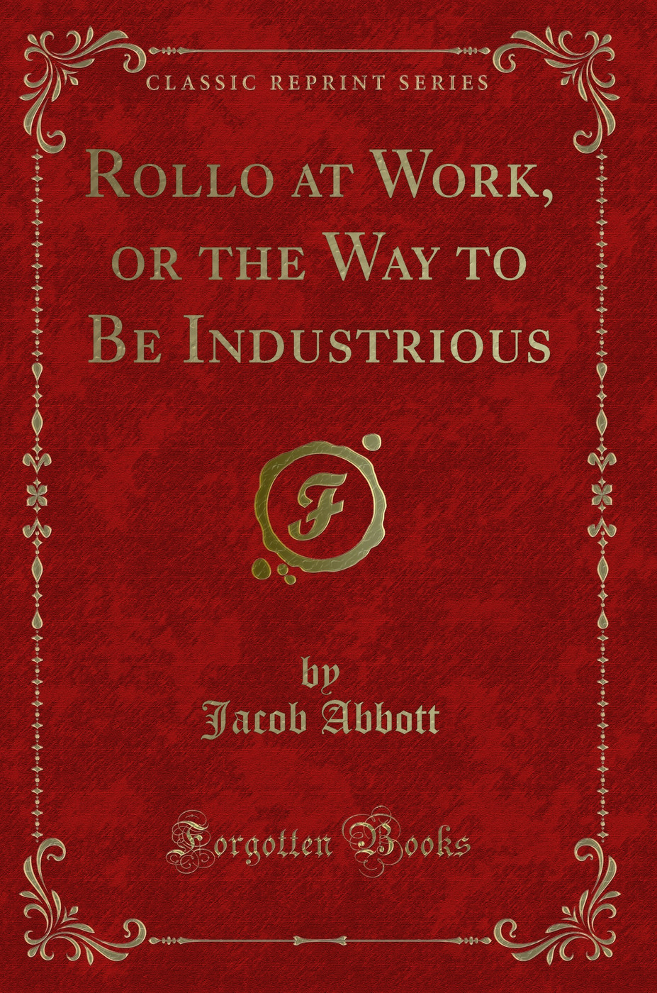Rollo at Work, or the Way to Be Industrious (Classic Reprint)