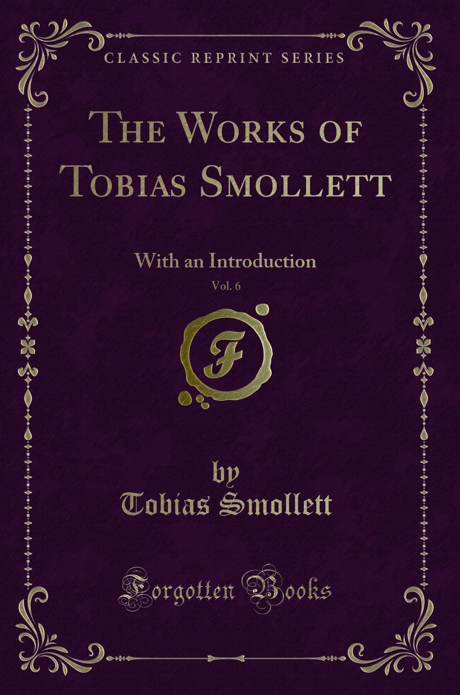 The Works of Tobias Smollett, Vol. 6: With an Introduction (Classic Reprint)