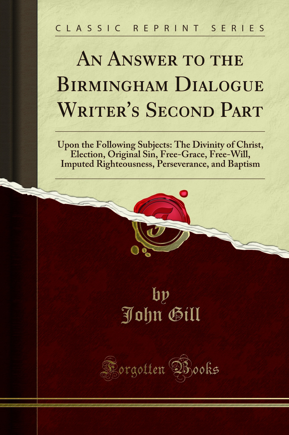 An Answer to the Birmingham Dialogue Writer's Second Part: Upon the Following Subjects: The Divinity of Christ, Election, Original Sin, Free-Grace, Free-Will, Imputed Righteousness, Perseverance, and Baptism (Classic Reprint)