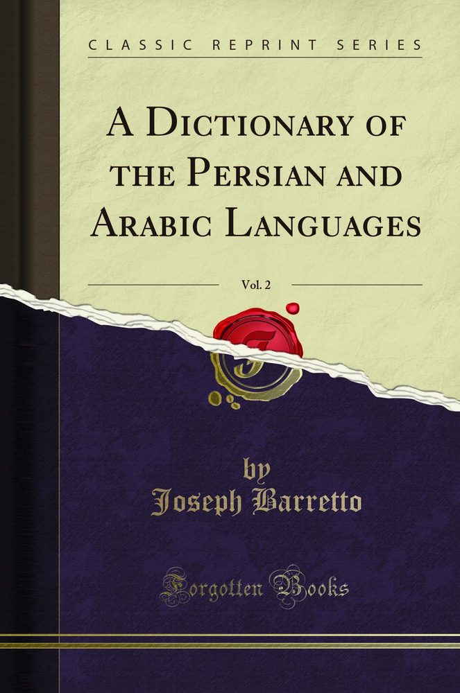 A Dictionary of the Persian and Arabic Languages, Vol. 2 (Classic Reprint)