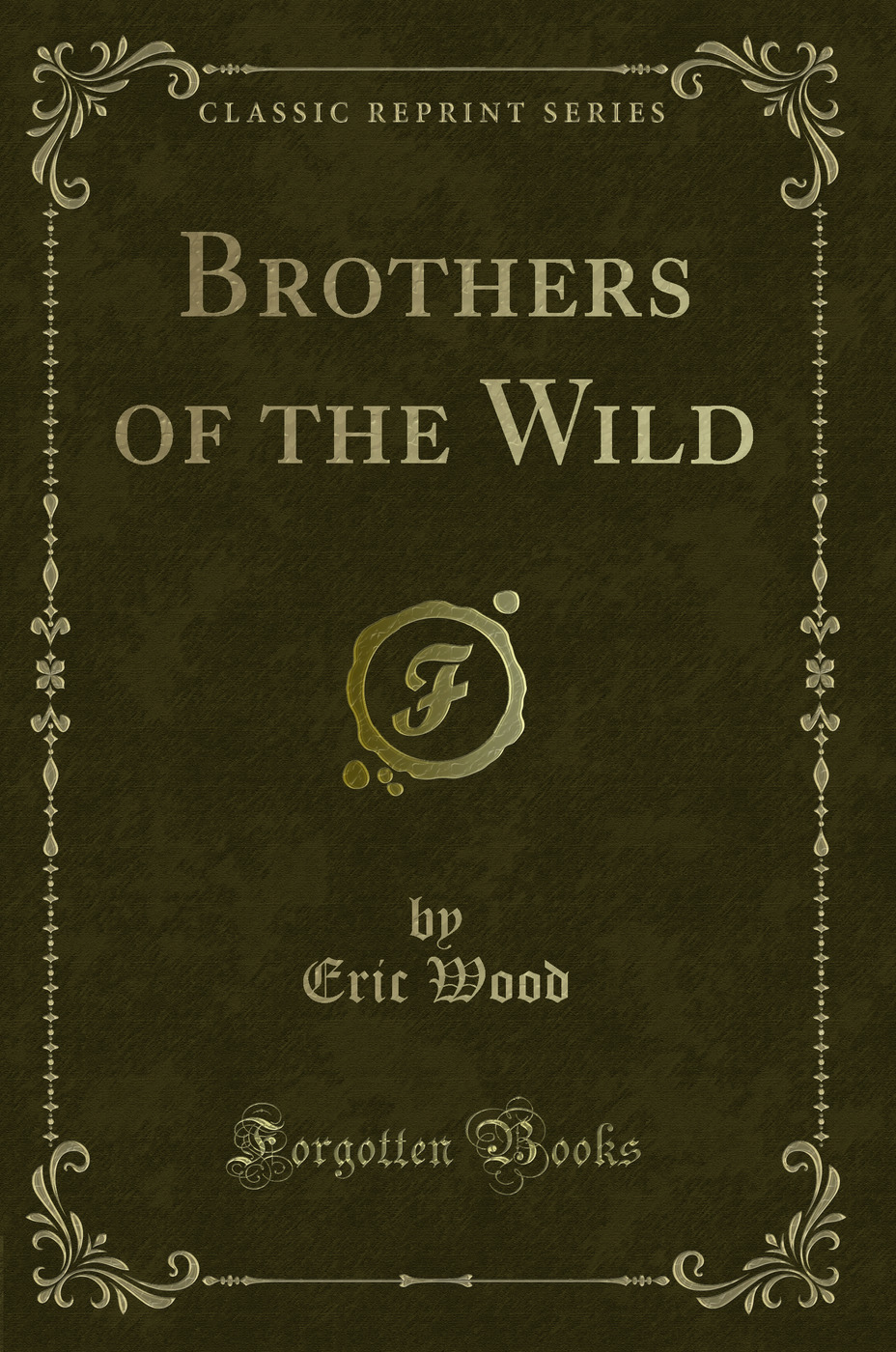 Brothers of the Wild (Classic Reprint)