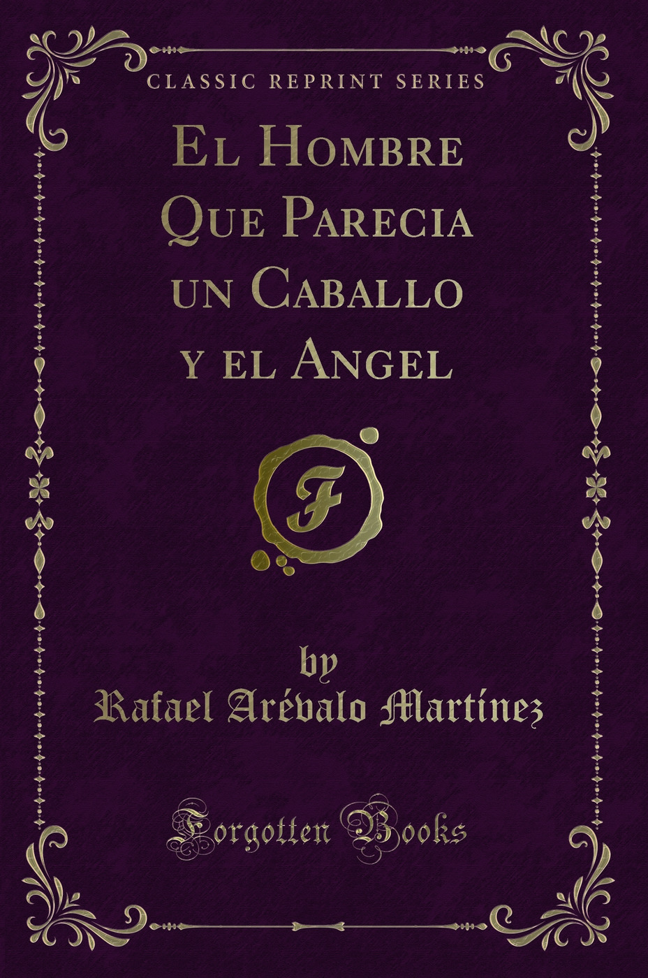 El Hombre Que Parecia un Caballo y el Angel (Classic Reprint)