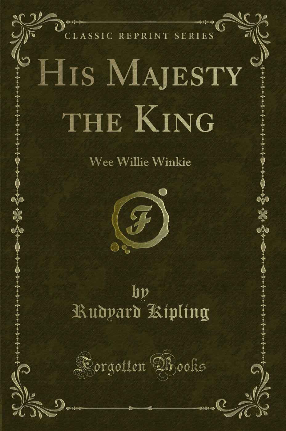 His Majesty the King: Wee Willie Winkie (Classic Reprint)