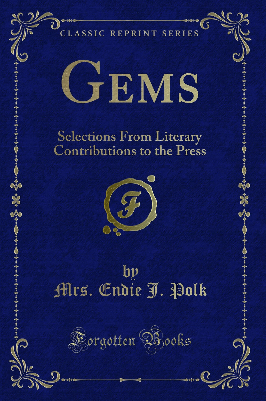 Gems: Selections From Literary Contributions to the Press (Classic Reprint)