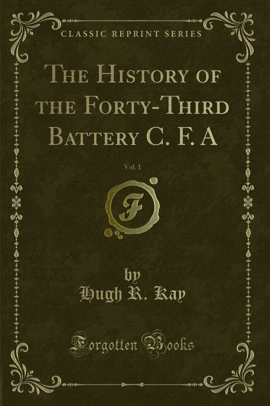 The History of the Forty-Third Battery C. F. A, Vol. 1 (Classic Reprint)