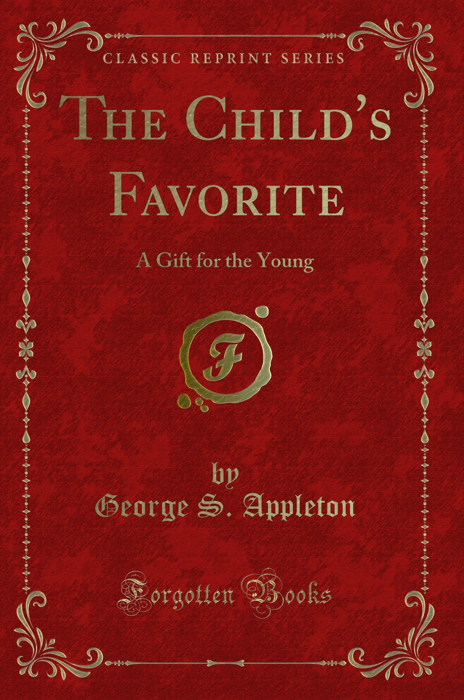 The Child's Favorite: A Gift for the Young (Classic Reprint)