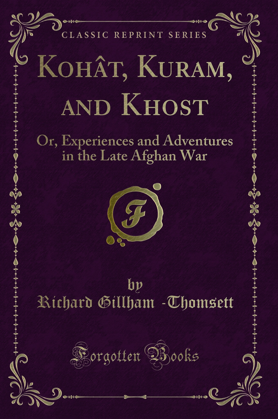 Kohât, Kuram, and Khost: Or, Experiences and Adventures in the Late Afghan War (Classic Reprint)