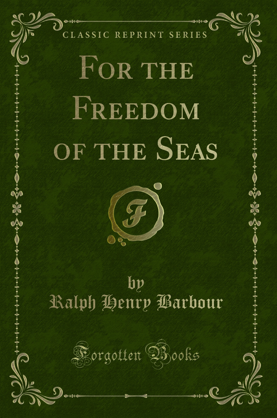 For the Freedom of the Seas (Classic Reprint)