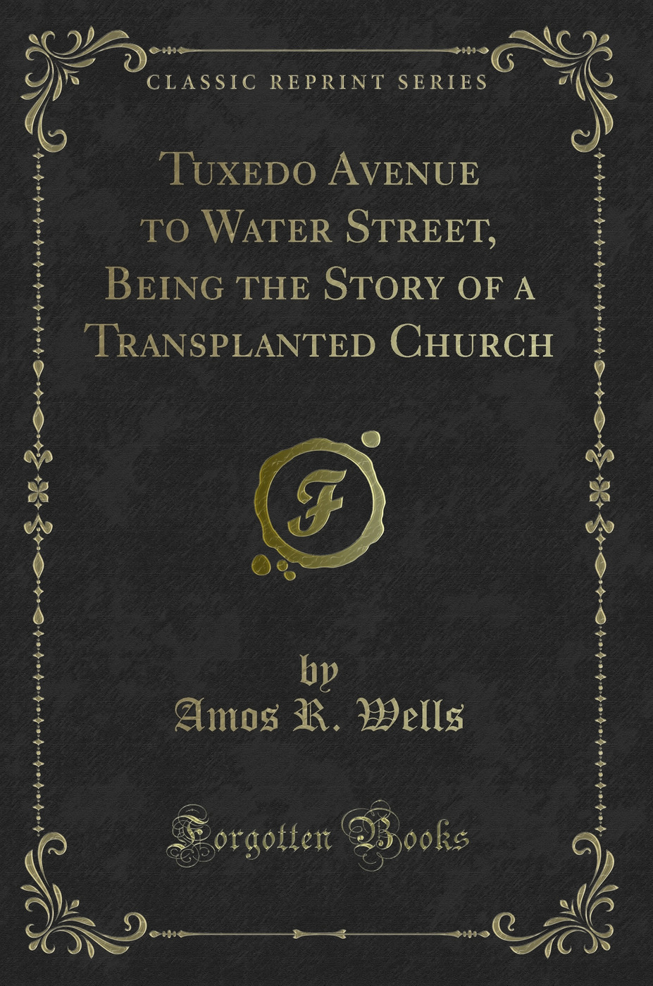 Tuxedo Avenue to Water Street, Being the Story of a Transplanted Church (Classic Reprint)