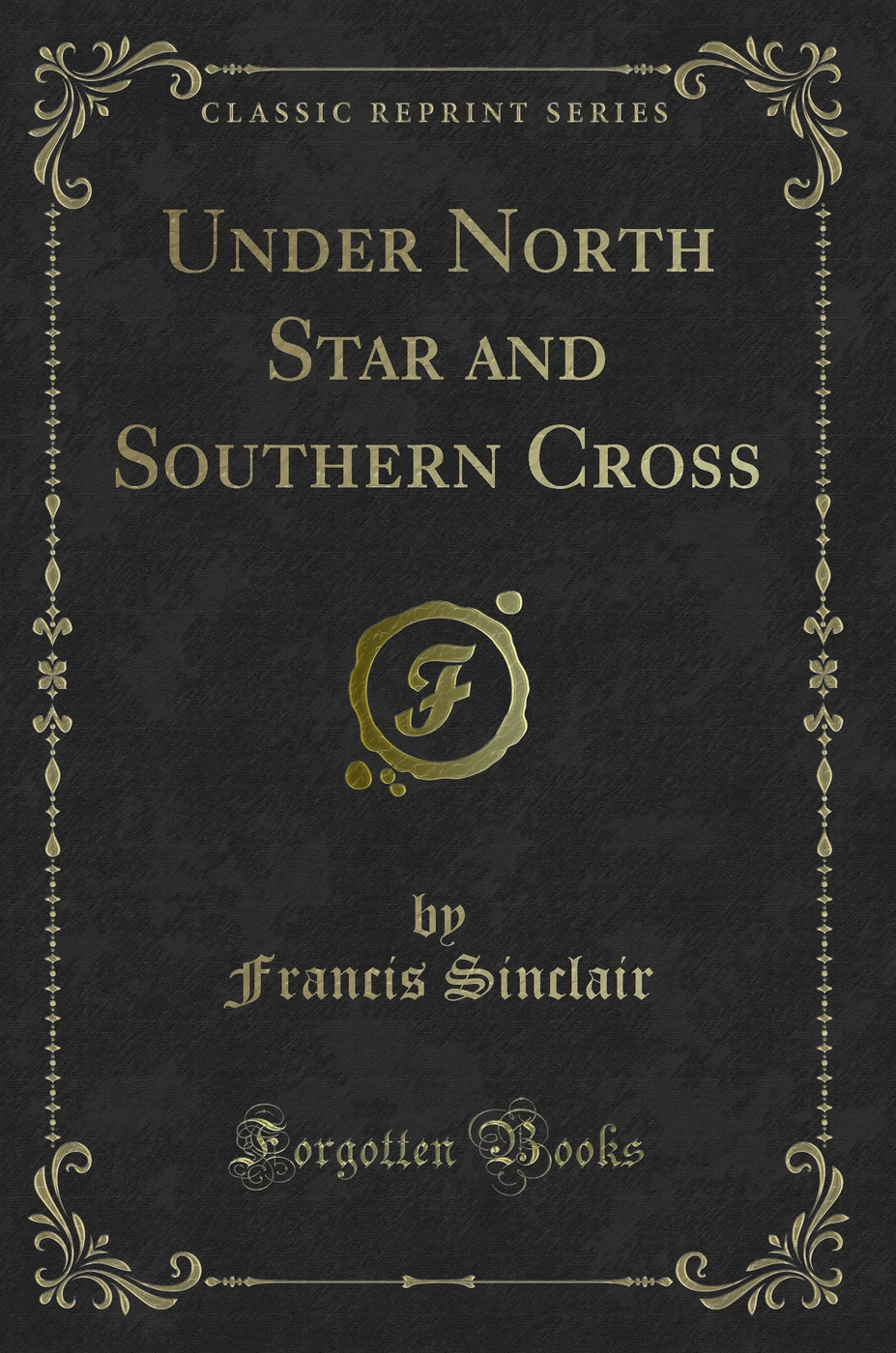 Under North Star and Southern Cross (Classic Reprint)