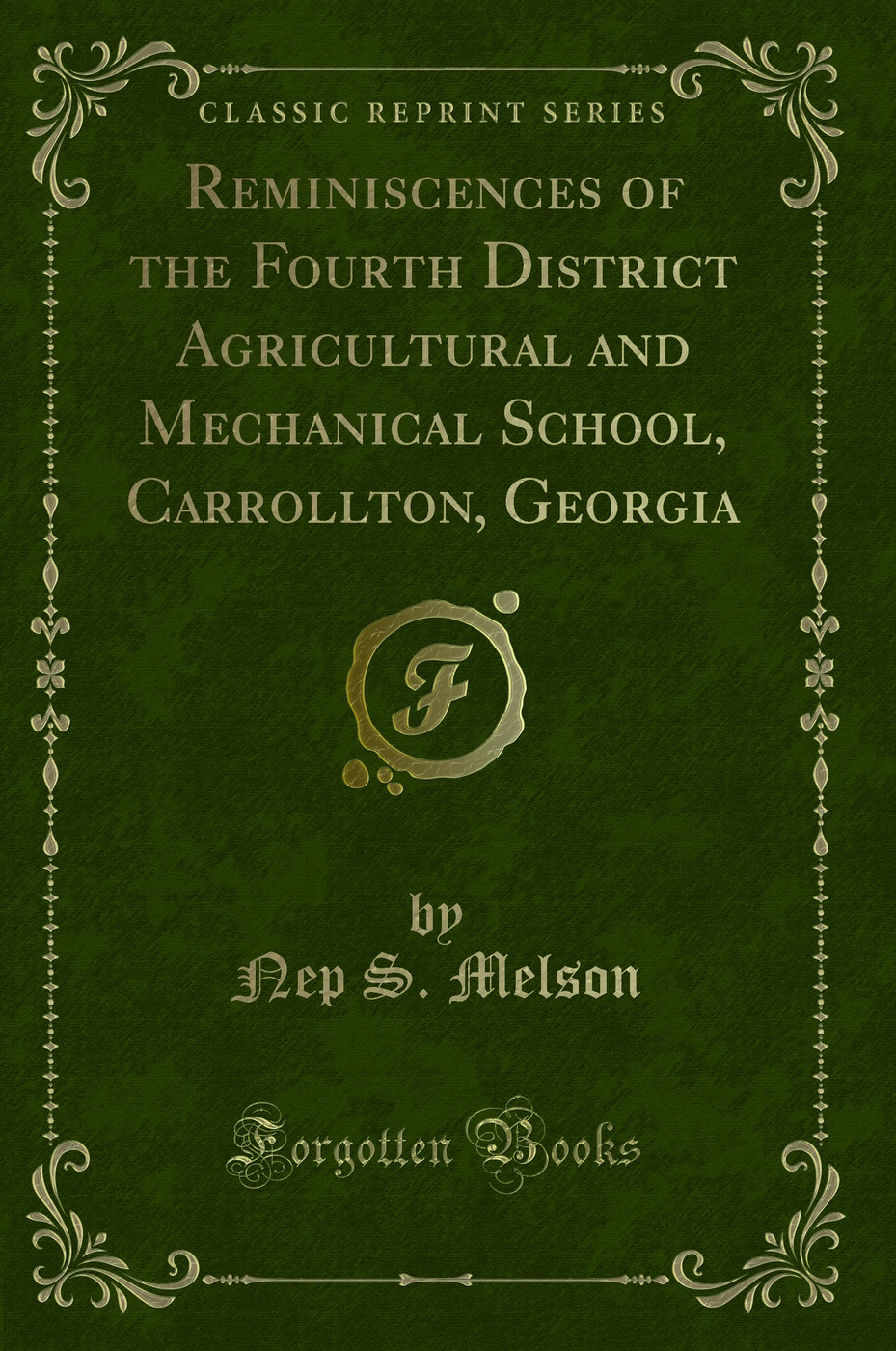 Reminiscences of the Fourth District Agricultural and Mechanical School, Carrollton, Georgia (Classic Reprint)