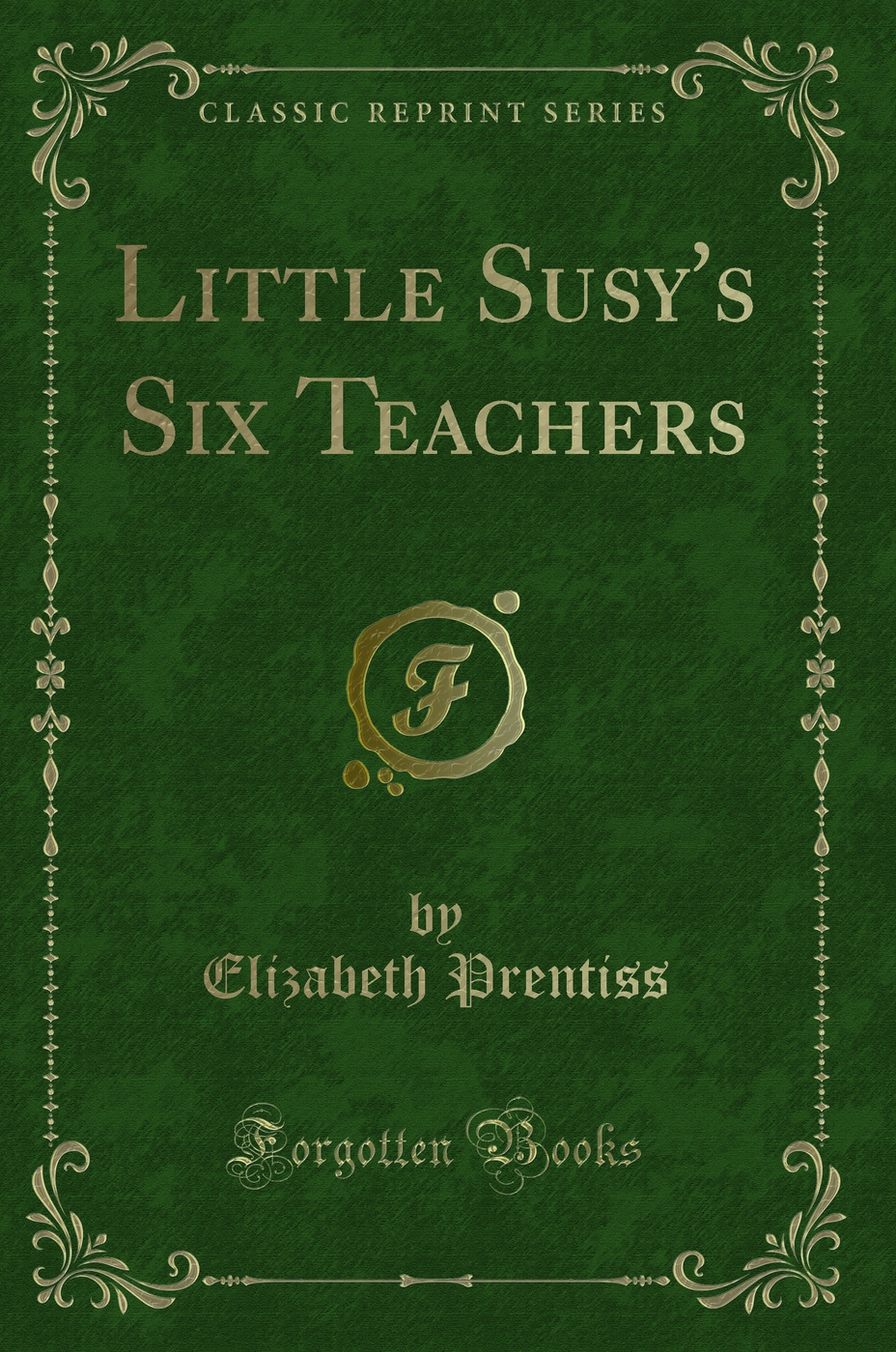Little Susy's Six Teachers (Classic Reprint)