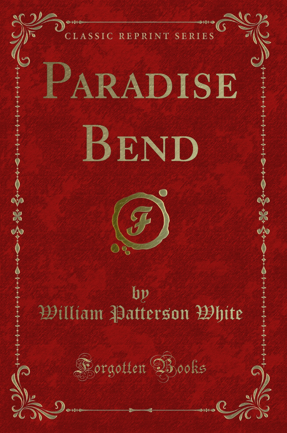 Paradise Bend (Classic Reprint)